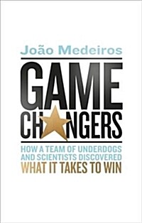 Game Changers : How a Team of Underdogs and Scientists Discovered What it Takes to Win (Paperback)