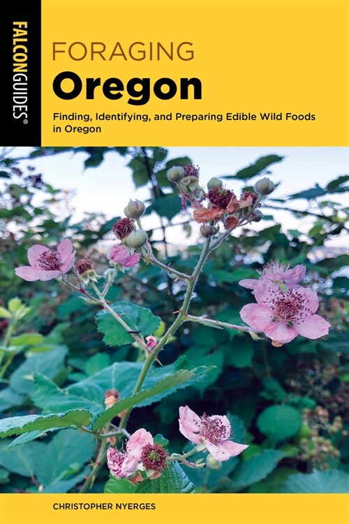 Foraging Oregon: Finding, Identifying, and Preparing Edible Wild Foods in Oregon (Paperback, 2)