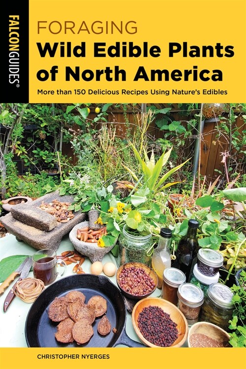 Foraging Wild Edible Plants of North America: More Than 150 Delicious Recipes Using Nature's Edibles (Paperback, 2)