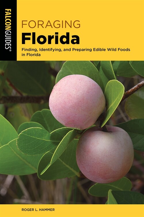 Foraging Florida: Finding, Identifying, and Preparing Edible Wild Foods in Florida (Paperback)