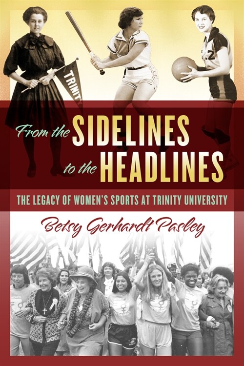 From the Sidelines to the Headlines: The Legacy of Women's Sports at Trinity University (Paperback)