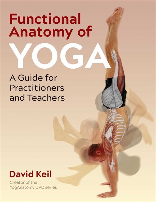 Functional Anatomy of Yoga: A Guide for Practitioners and Teachers (Paperback, 2, Edition, New)