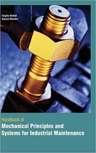 Handbook Of Mechanical Principles And Systems For Industrial Maintenance 2 Vols