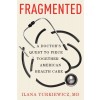 Fragmented: A Doctor's Quest to Piece Together American Health Care (Hardcover)