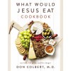 What Would Jesus Eat Cookbook: Eat Well, Feel Great, and Live Longer (Paperback)