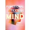 Functional Training for the Mind: How Physical Fitness Can Improve Your Focus, Mental Clarity, and Concentration (Paperback)