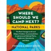 Where Should We Camp Next?: National Parks: The Best Campgrounds and Unique Outdoor Accommodations in and Around National Parks, Seashores, Monuments, (Paperback)