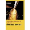 Technology, Programming, And Applications In Industrial Robotics