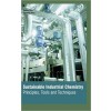 Sustainable Industrial Chemistry: Principles, Tools  And Techniques