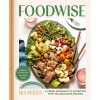 Foodwise: A Fresh Approach to Nutrition with 100 Delicious Recipes (Hardcover)